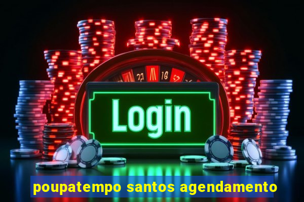 poupatempo santos agendamento